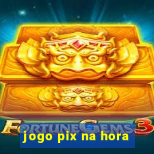 jogo pix na hora